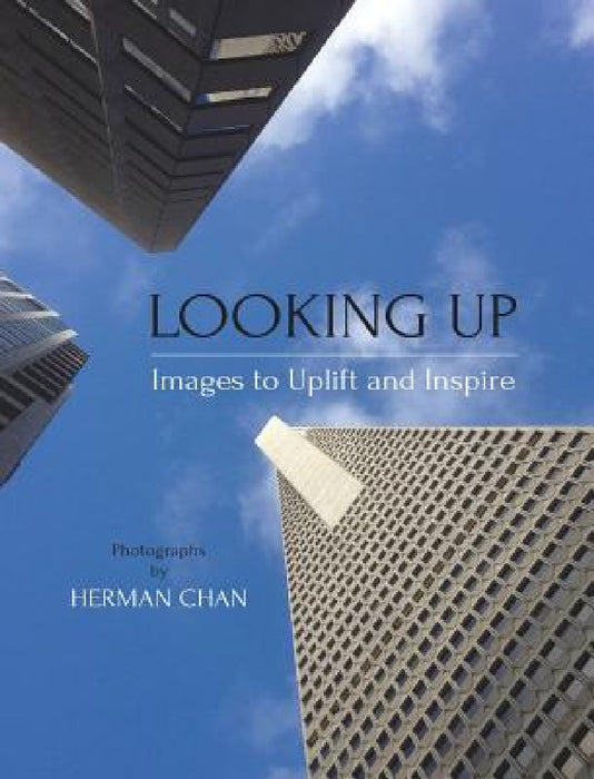 Looking Up: Images to Uplift and Inspire by Herman Chan