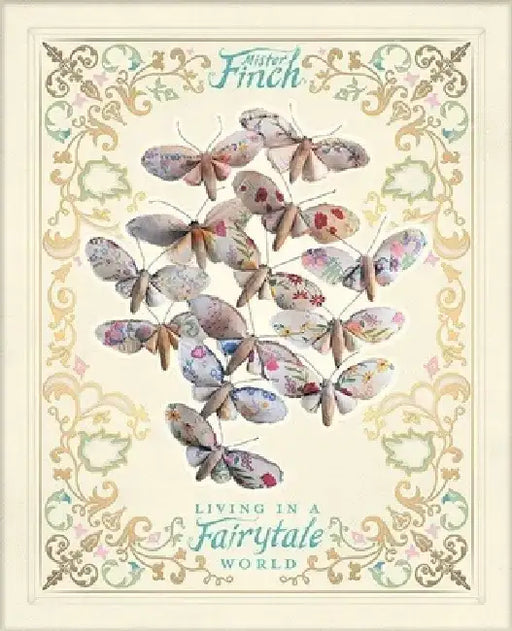 Mister Finch: Living in a Fairy Tale World by Mister Finch