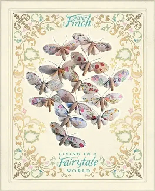 Mister Finch: Living in a Fairy Tale World by Mister Finch