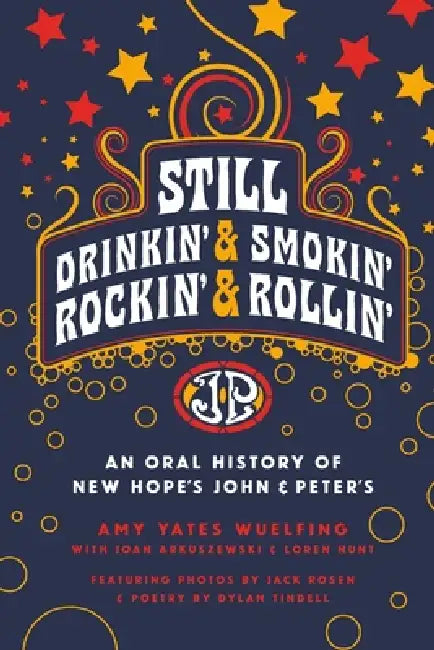 Still Drinkin, Smokin, Rockin and Rollin: An Oral History of New Hope's John & Peter's by Amy Yates Wuelfing