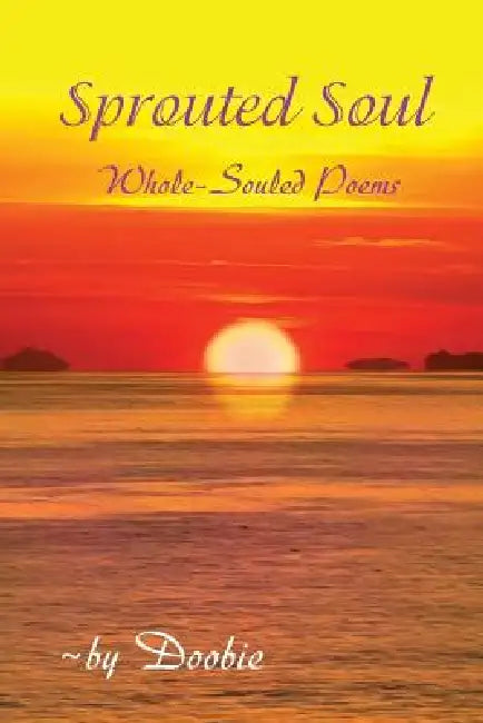 Sprouted Soul: Whole-Souled Poems by Doobie Shemer