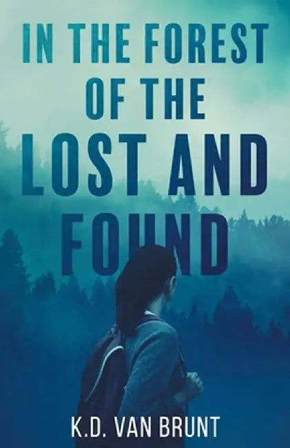 In the Forest of the Lost and Found by K. D. Van Brunt