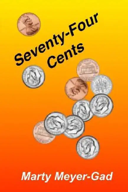 Seventy-four Cents by Marty Meyer-Gad
