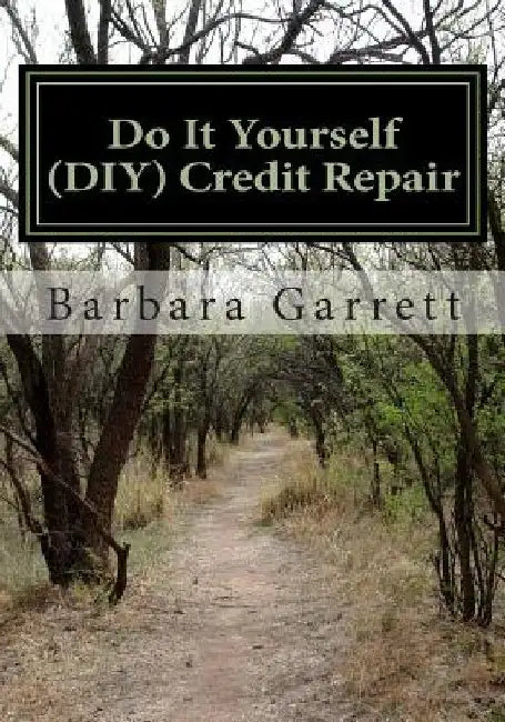 Do It Yourself (DIY) Credit Repair: Fix your credit in 7 easy steps by Barbara A. Garrett