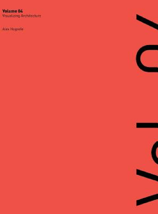Visualizing Architecture Volume 4: Architecture Portfolio by Alex Lee Hogrefe