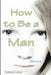 How to Be a Man by Tamara Linse