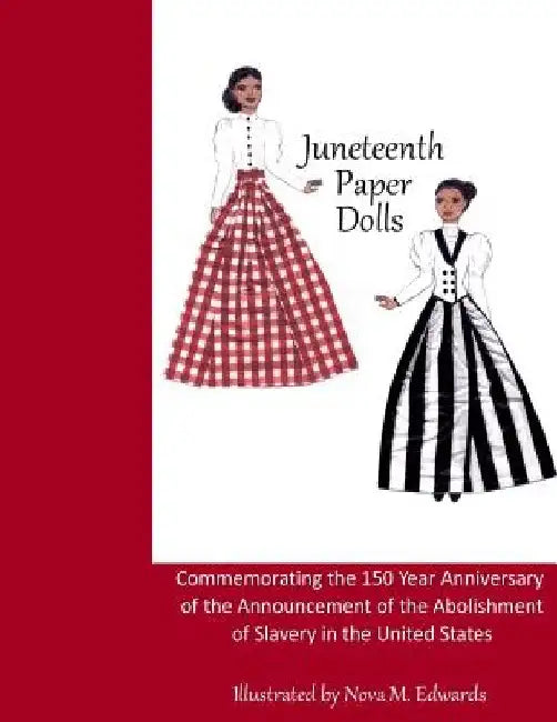 Juneteenth Paper Dolls: Commemorating the 150 Year Anniversary of the Abolishment of Slavery in the United States by Nova M. Edwards