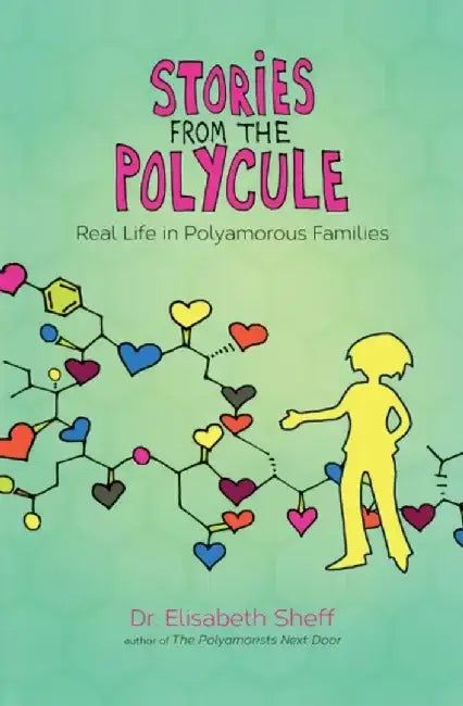 Stories from the Polycule: Real Life in Polyamorous Families by Elisabeth Sheff