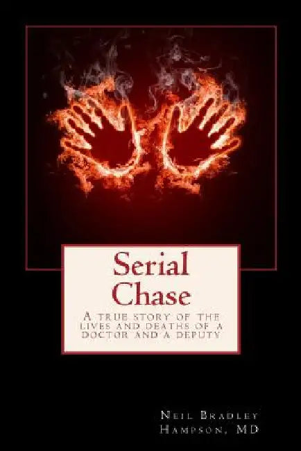 Serial Chase: A true story of the lives and deaths of a doctor and a deputy by Neil Bradley Hampson MD