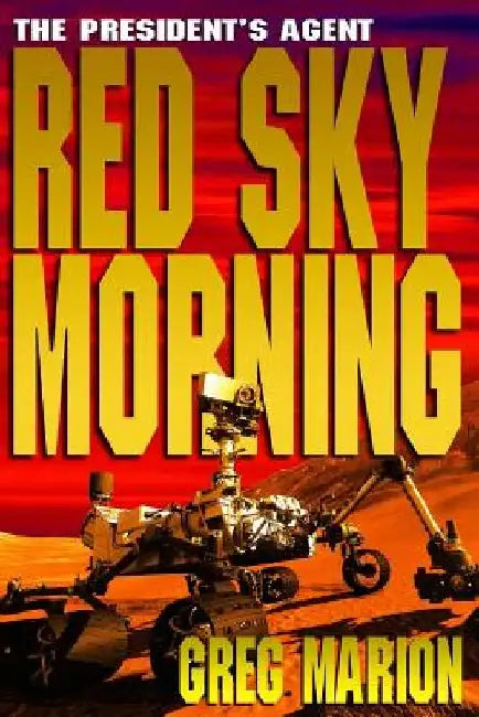 Red Sky Morning: A President's Agent Novel by Greg Marion