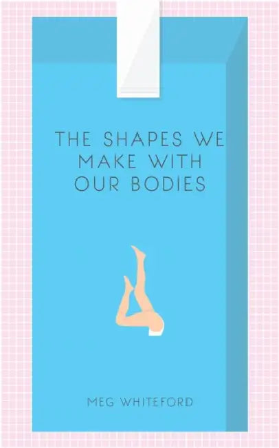 The Shapes We Make with Our Bodies by Meg Whiteford