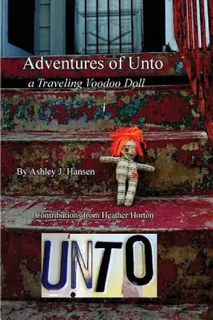 Adventures of Unto: A Traveling Voodoo Doll by Ashley Jane Hansen