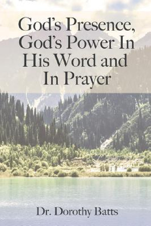 God's Presence, God's Power in His Word and in Prayer by Dorothy Batts, Renee Gibbs, Bryan Reed