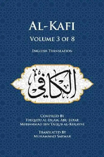 Al-Kafi, Volume 3 of 8: English Translation by Muhammad Sarwar