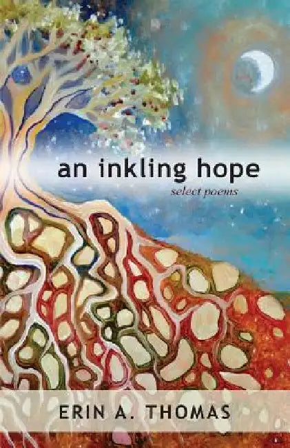 An inkling hope: select poems by Erin a. Thomas