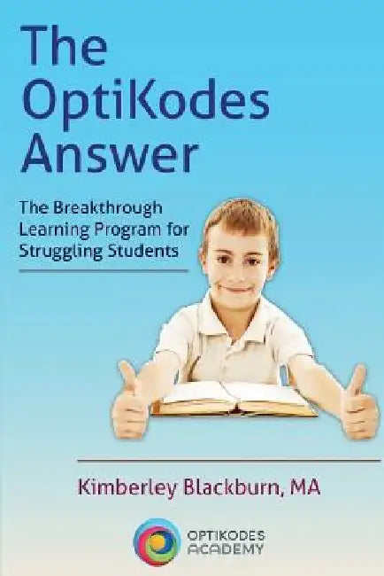 The OptiKodes Answer: The Breakthrough Learning Program for Struggling Students by Kimberley Blackburn