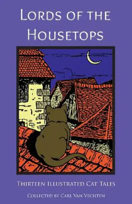 Lords of the Housetops: Thirteen Illustrated Cat Tales by Various, Carl Van Vechten, Carl Van Vechten