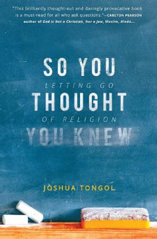 So You Thought You Knew: Letting Go of Religion by Joshua Tongol