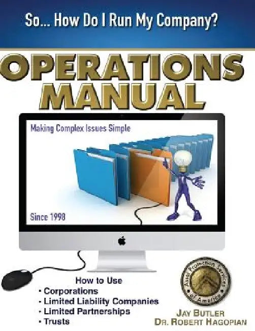Operations Manual: How to Use Corporations, Limited Liability Companies, Limited Partnerships, Trusts by Jay Butler