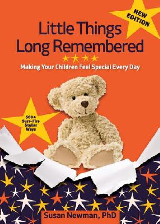 Little Things Long Remembered: Making Your Children Feel Special Every Day by Susan Newman