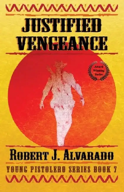 Justified Vengeance by Robert J. Alvarado