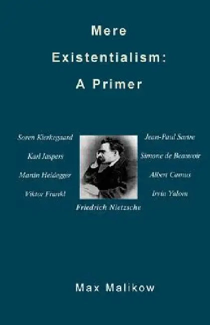 Mere Existentialism: A Primer by Max Malikow