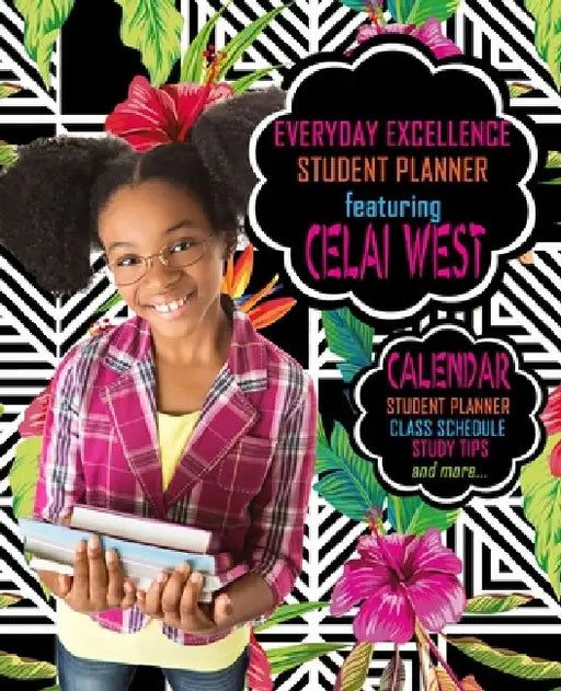 Everyday Excellence Student Planner: Featuring Celai West by Eartha Watts Hicks