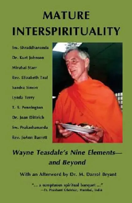 Mature Interspirituality: Wayne Teasdale's Nine Elements--And Beyond by Kurt Johnson