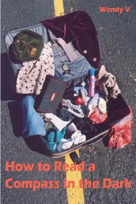 How to Read a Compass in the Dark by Wendy V