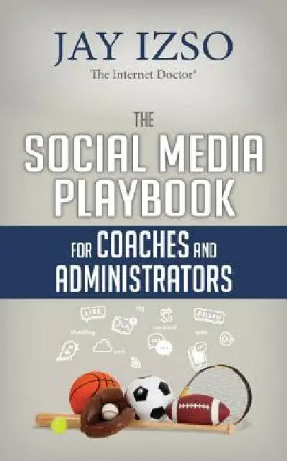 The Social Media Playbook for Coaches and Administrators by Jay Izso