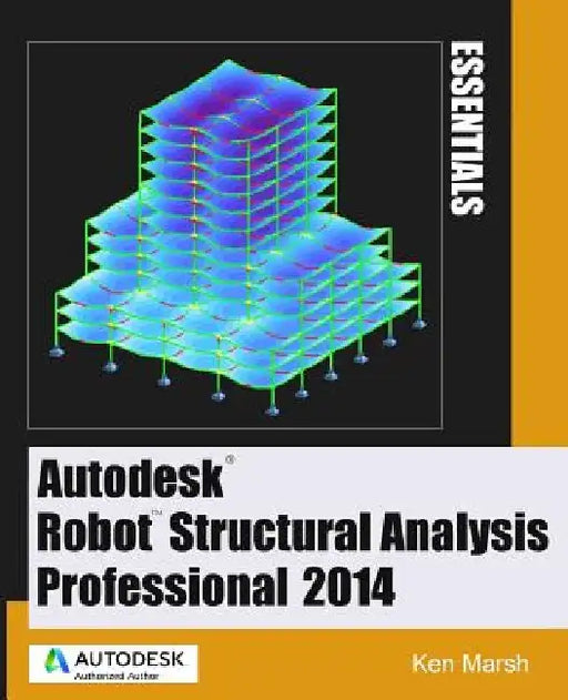 Autodesk Robot Structural Analysis Professional 2014: Essentials by Ken Marsh