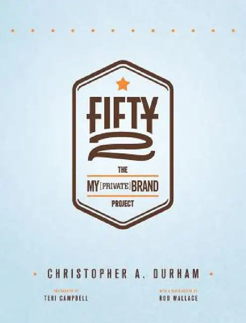 Fifty2: The My Private Brand Project by Christopher Durham, Teri Campbell