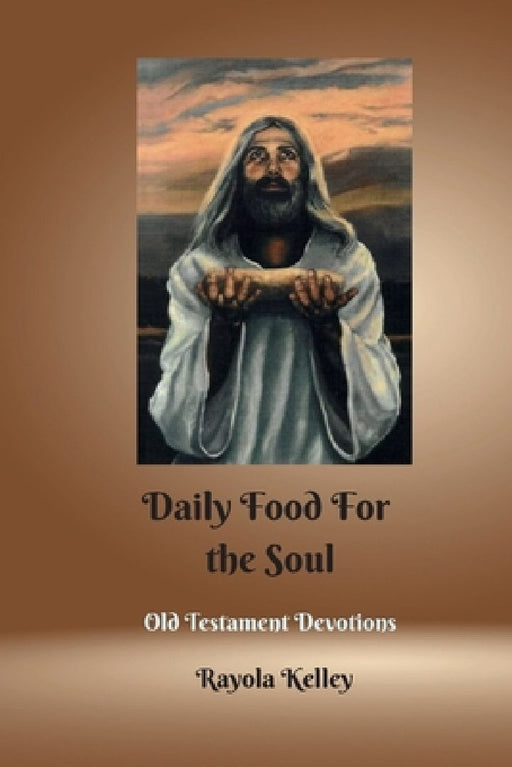 Daily Food for the Soul OT Book 1 by Rayola Kelley
