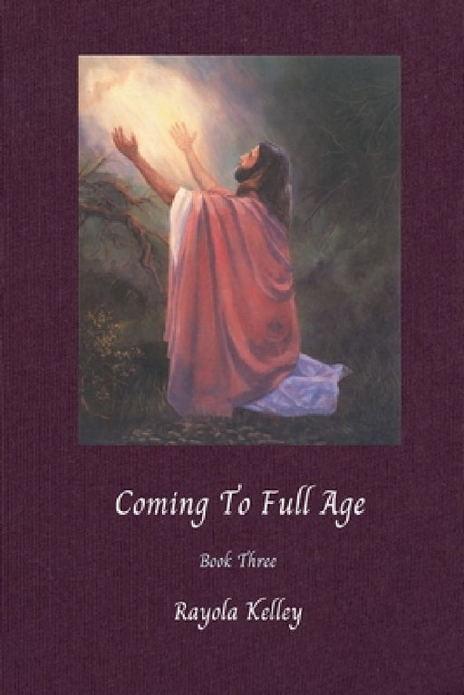 Coming to Full Age by Rayola Kelley