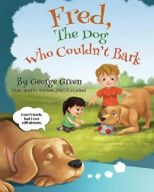 Fred, The Dog Who Couldn't Bark by George Green