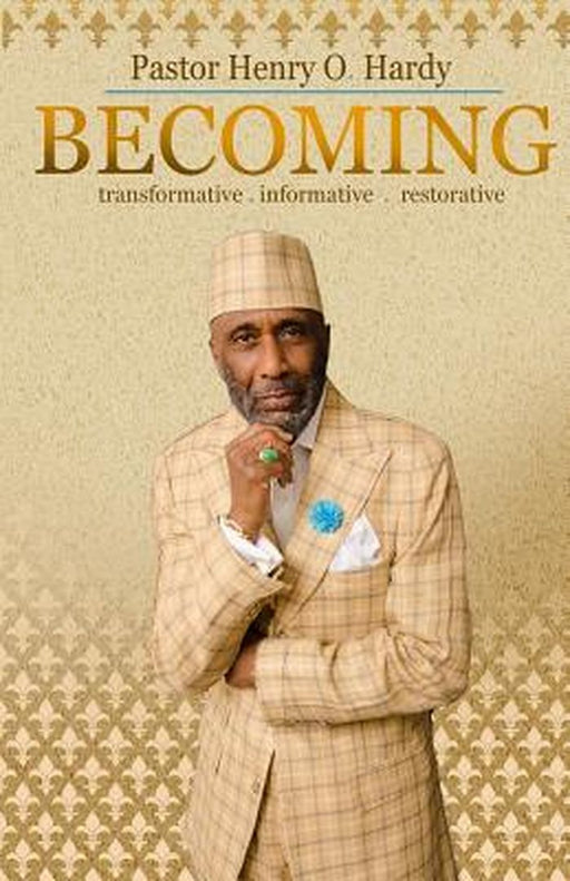 Becoming: Transformative * Informative * Restorative by Henry O. Hardy