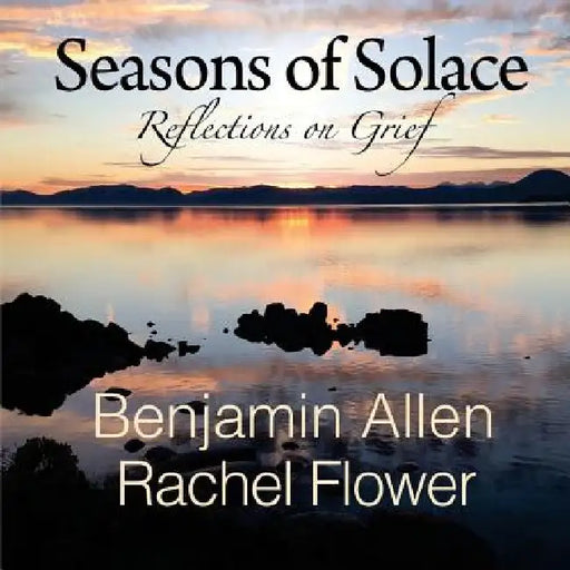 Seasons of Solace: Reflections on Grief by Rachel Flower
