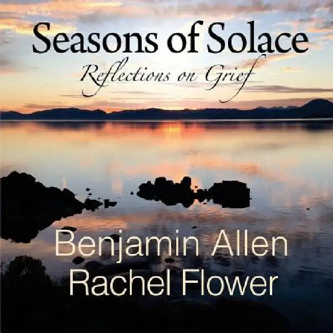 Seasons of Solace: Reflections on Grief by Rachel Flower