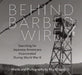 Behind Barbed Wire: Searching for Japanese Americans Incarcerated During World War II by Paul Kitagaki Jr, Paul Kitagaki Jr, Dorothea Lange