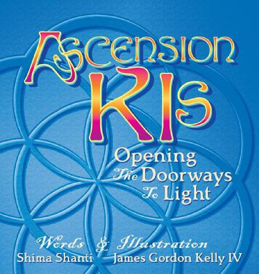 Ascension Kis: Opening the Doorways to Light by Shima Shanti, IV Kelly James Gordon