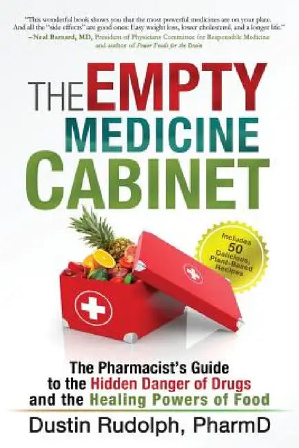 The Empty Medicine Cabinet: The Pharmacist's Guide to the Hidden Danger of Drugs and the Healing Powers of Food by Dustin Rudolph