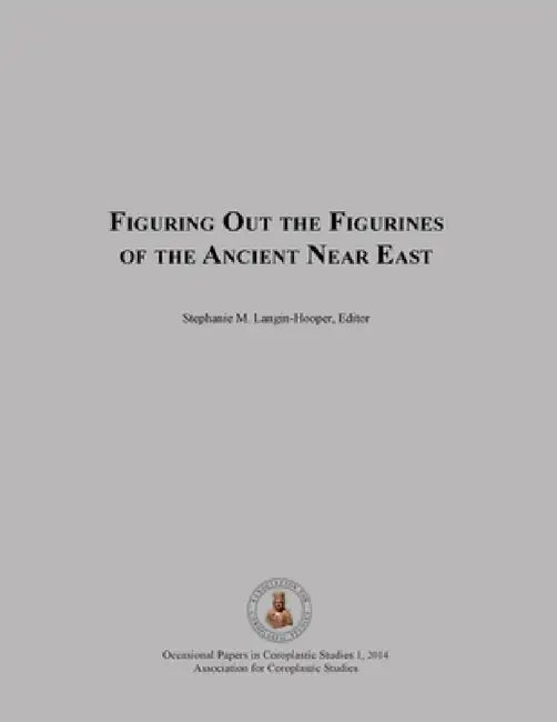 Figuring Out the Figurines of the Ancient Near East by Stephanie Langin-Hooper