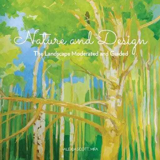 Nature and Design: The Landscape Moderated and Guided by Alexia Scott