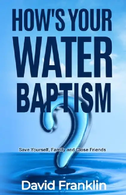 How's Your Water Baptism by David M. Franklin