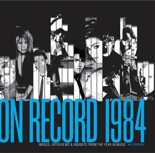 On Record - Vol. 2: 1984: Images, Interviews & Insights from the Year in Music by G. Brown