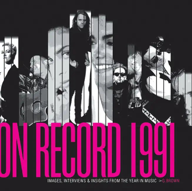 On Record - Vol. 3: 1991: Images, Interviews & Insights from the Year in Music by G. Brown