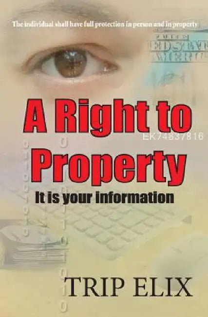 A Right To Property: Its Your Information by Trip Elix