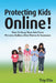 Protecting Kids online !: How to Keep Them Safe from Perverts, Stalkers, Data Thieves and Scammers by Trip Elix