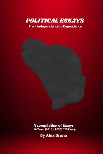 Political Essays: From Independence to Dependence by Sam George, Alex Bruno