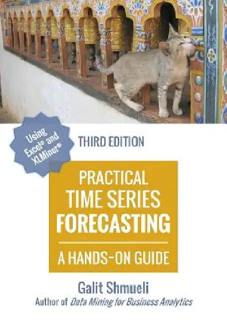 Practical Time Series Forecasting: A Hands-On Guide [3rd Edition] by Galit Shmueli